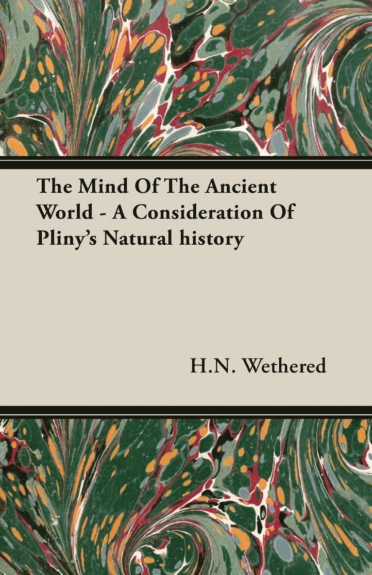 H.N. Wethered, H. N. Wethered - Mind Of The Ancient World - A Consideration Of Pliny's Natural History, Häftad