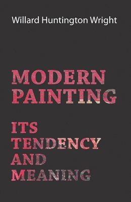 Modern Painting - Its Tendency And Meaning 1