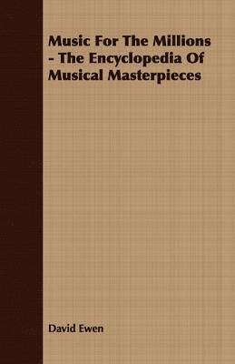 David Ewen - Music For The Millions - The Encyclopedia Of Musical Masterpieces, Häftad