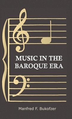 Manfred F. Bukofzer - Music in the Baroque Era from Monteverdi to Bach, Häftad