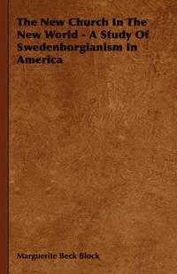 bokomslag The New Church In The New World - A Study Of Swedenborgianism In America