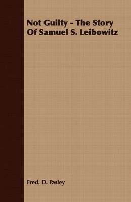 Fred. D. Pasley, Fred D. Pasley - Not Guilty - The Story Of Samuel S. Leibowitz, Häftad