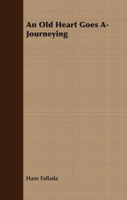 Hans Fallada - Old Heart Goes A-Journeying, Häftad