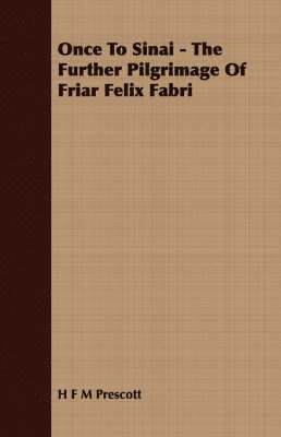 H F M Prescott, H. F. M. Prescott - Once To Sinai - The Further Pilgrimage Of Friar Felix Fabri, Häftad
