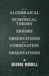 bokomslag On The Algebraical And Numerical Theory Of Errors Of Observations And The Combination Of Observations