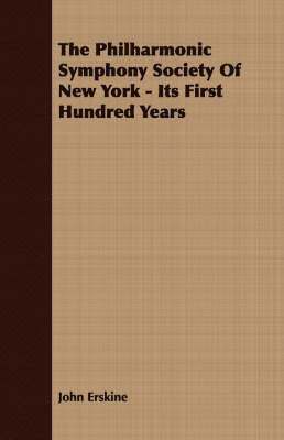 bokomslag The Philharmonic Symphony Society Of New York - Its First Hundred Years