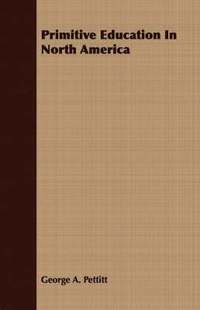 bokomslag Primitive Education In North America