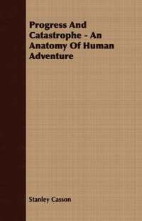 bokomslag Progress And Catastrophe - An Anatomy Of Human Adventure