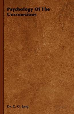 Dr. C. G. Jung, C. G. Jung - Psychology Of The Unconscious, Häftad
