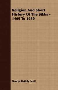 bokomslag Religion And Short History Of The Sikhs - 1469 To 1930