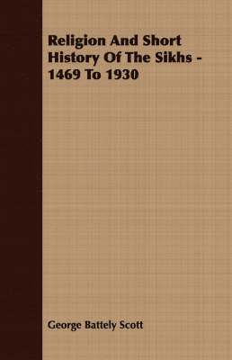 Religion And Short History Of The Sikhs - 1469 To 1930 1