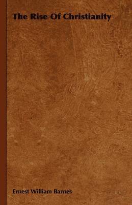 Ernest William Barnes - Rise Of Christianity, Häftad