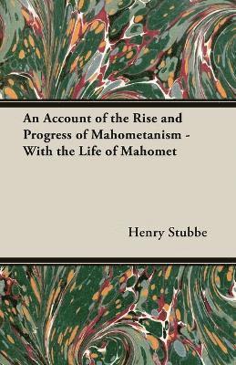 bokomslag An Account Of The Rise And Progress Of Mahometanism - With The Life Of Mahomet