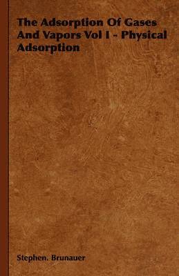 The Adsorption Of Gases And Vapors Vol I - Physical Adsorption 1