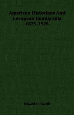 bokomslag American Historians And European Immigrants 1875-1925