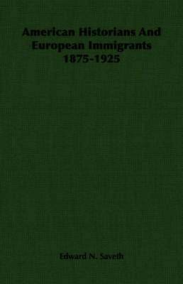 bokomslag American Historians And European Immigrants 1875-1925