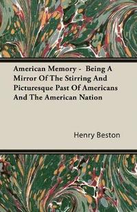 bokomslag American Memory - Being A Mirror Of The Stirring And Picturesque Past Of Americans And The American Nation