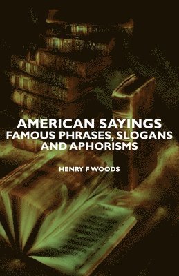 bokomslag American Sayings - Famous Phrases, Slogans And Aphorisms