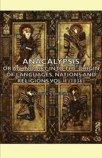 bokomslag Anacalypsis - Or An Inquiry Into The Origin Of Languages, Nations And Religions Vol Ii (1836)