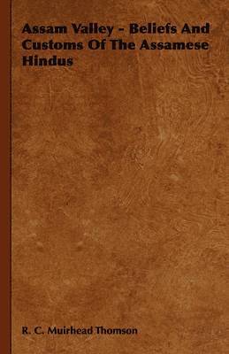 R. C. Muirhead Thomson - Assam Valley - Beliefs And Customs Of The Assamese Hindus, Häftad