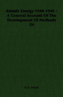 bokomslag Atomic Energy 1940-1945 - A General Account Of The Development Of Methods Of