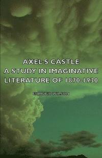 bokomslag Axel's Castle - A Study In Imaginative Literature Of 1870-1930