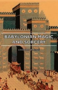 bokomslag Babylonian Magic And Sorcery - Being The Prayers For The Lifting Of The Hand - The Cuneiform Texts Of A Broup Of Babylonian And Assyrian Incantations And Magical Formulae
