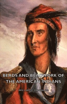 William C. Orchard - Beads And Beadwork Of The American Indians, Häftad