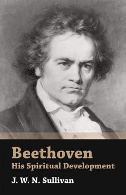 J. W. N. Sullivan - Beethoven - His Spiritual Development, Häftad