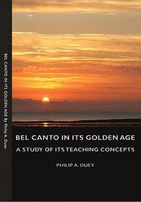 bokomslag Bel Canto In Its Golden Age - A Study Of Its Teaching Concepts