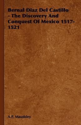 bokomslag Bernal Diaz Del Castillo - The Discovery And Conquest Of Mexico 1517-1521