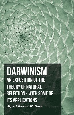 Darwinism - An Exposition Of The Theory Of Natural Selection - With Some Of Its Applications