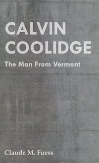 bokomslag Calvin Coolidge - The Man From Vermont
