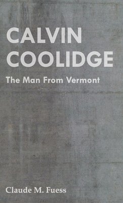 Calvin Coolidge - The Man From Vermont