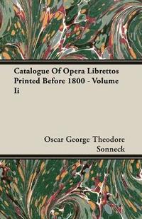 bokomslag Catalogue Of Opera Librettos Printed Before 1800 - Volume Ii