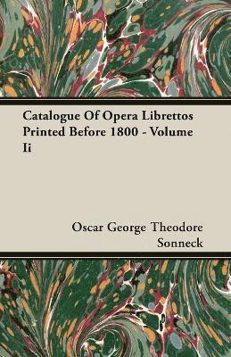 Catalogue Of Opera Librettos Printed Before 1800 - Volume Ii 1