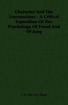 bokomslag Character And The Unconscious - A Critical Exposition Of The Psychology Of Freud And Of Jung