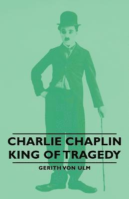 bokomslag Charlie Chaplin - King Of Tragedy