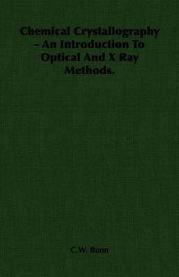 Chemical Crystallography - An Introduction To Optical And X Ray Methods. 1