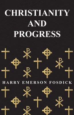 Harry Emerson Fosdick - Christianity And Progress, Häftad