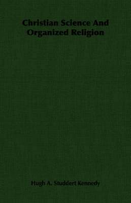 Hugh A. Studdert Kennedy - Christian Science And Organized Religion, Häftad