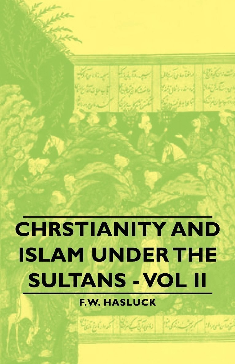 Chrstianity And Islam Under The Sultans - Vol Ii