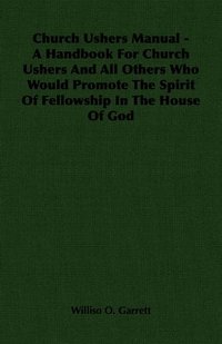bokomslag Church Ushers Manual - A Handbook For Church Ushers And All Others Who Would Promote The Spirit Of Fellowship In The House Of God