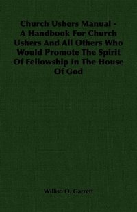 bokomslag Church Ushers Manual - A Handbook For Church Ushers And All Others Who Would Promote The Spirit Of Fellowship In The House Of God