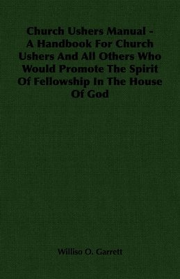 bokomslag Church Ushers Manual - A Handbook For Church Ushers And All Others Who Would Promote The Spirit Of Fellowship In The House Of God