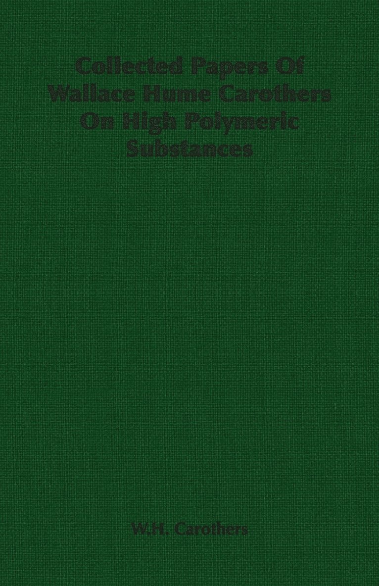 W.H. Carothers, W. H. Carothers - Collected Papers Of Wallace Hume Carothers On High Polymeric Substances, Häftad