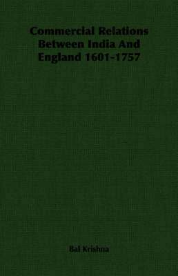 Commercial Relations Between India And England 1601-1757 1