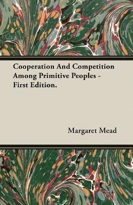 Margaret Mead - Cooperation And Competition Among Primitive Peoples - First Edition., Häftad
