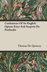 bokomslag Confessions Of An English Opium Eater And Suspiria De Profundis