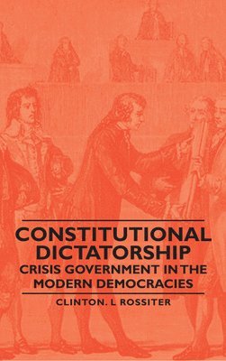 bokomslag Constitutional Dictatorship - Crisis Government In The Modern Democracies